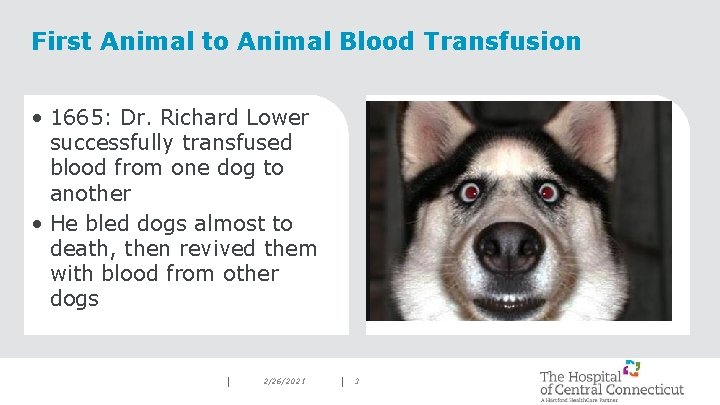 First Animal to Animal Blood Transfusion • 1665: Dr. Richard Lower successfully transfused blood