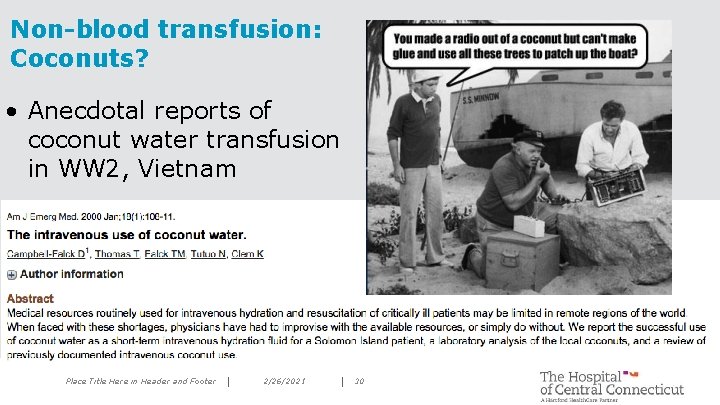 Non-blood transfusion: Coconuts? • Anecdotal reports of coconut water transfusion in WW 2, Vietnam
