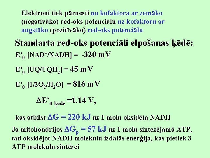 Elektroni tiek pārnesti no kofaktora ar zemāko (negatīvāko) red-oks potenciālu uz kofaktoru ar augstāko