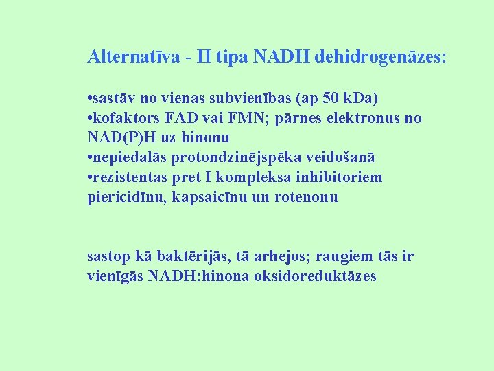 Alternatīva - II tipa NADH dehidrogenāzes: • sastāv no vienas subvienības (ap 50 k.