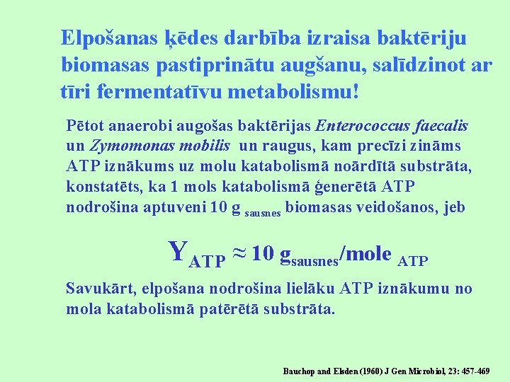 Elpošanas ķēdes darbība izraisa baktēriju biomasas pastiprinātu augšanu, salīdzinot ar tīri fermentatīvu metabolismu! Pētot