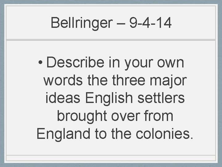 Bellringer – 9 -4 -14 • Describe in your own words the three major