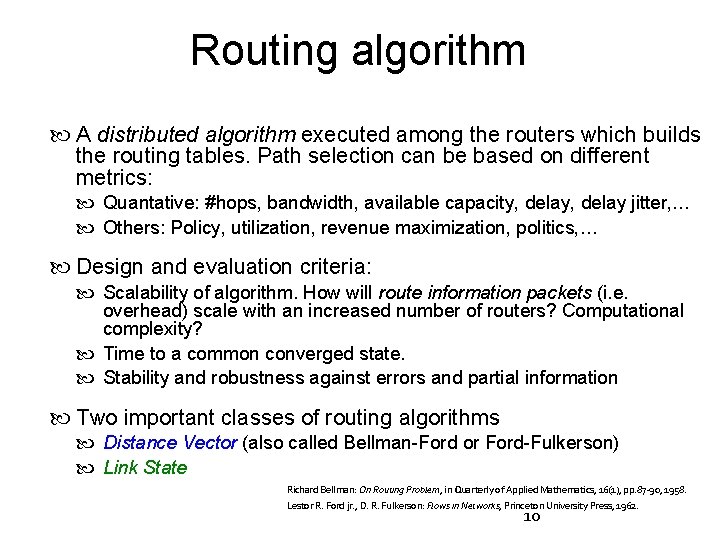 Routing algorithm A distributed algorithm executed among the routers which builds the routing tables.