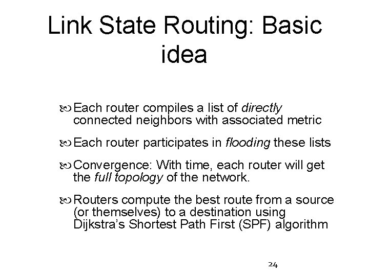 Link State Routing: Basic idea Each router compiles a list of directly connected neighbors