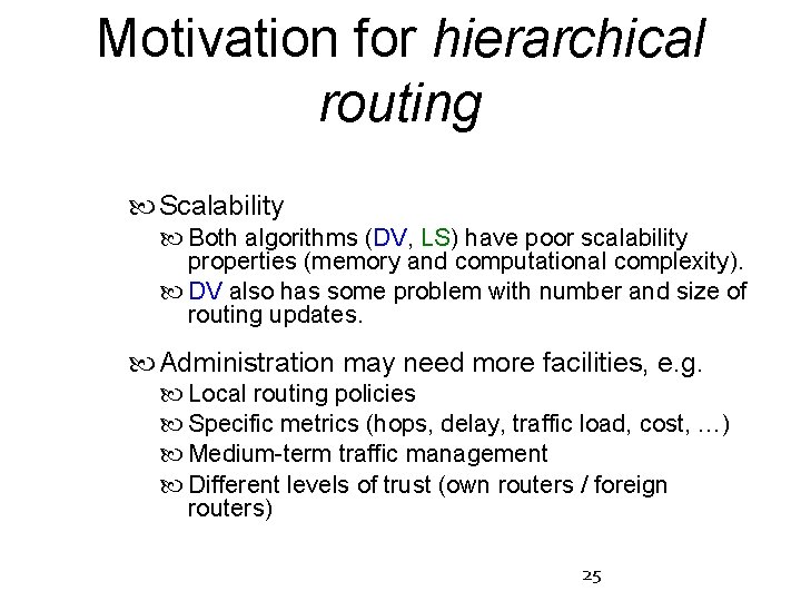Motivation for hierarchical routing Scalability Both algorithms (DV, LS) have poor scalability properties (memory
