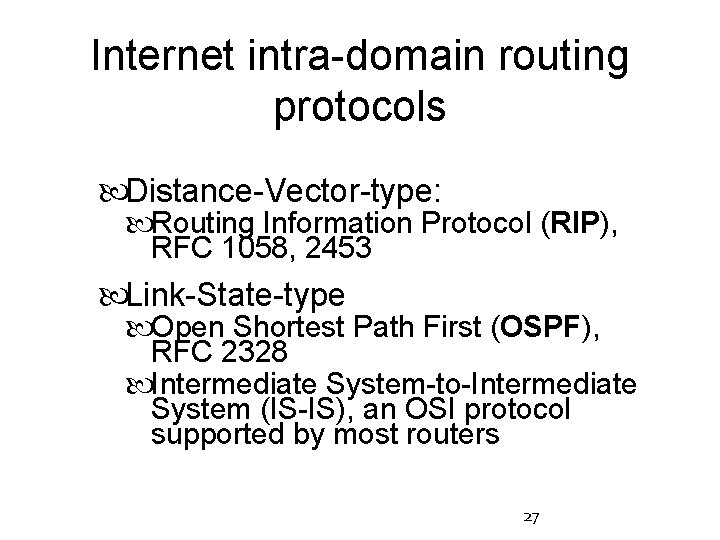 Internet intra-domain routing protocols Distance-Vector-type: Routing Information Protocol (RIP), RFC 1058, 2453 Link-State-type Open