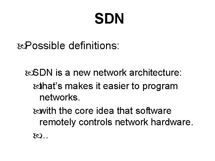 SDN Possible definitions: SDN is a new network architecture: that’s makes it easier to