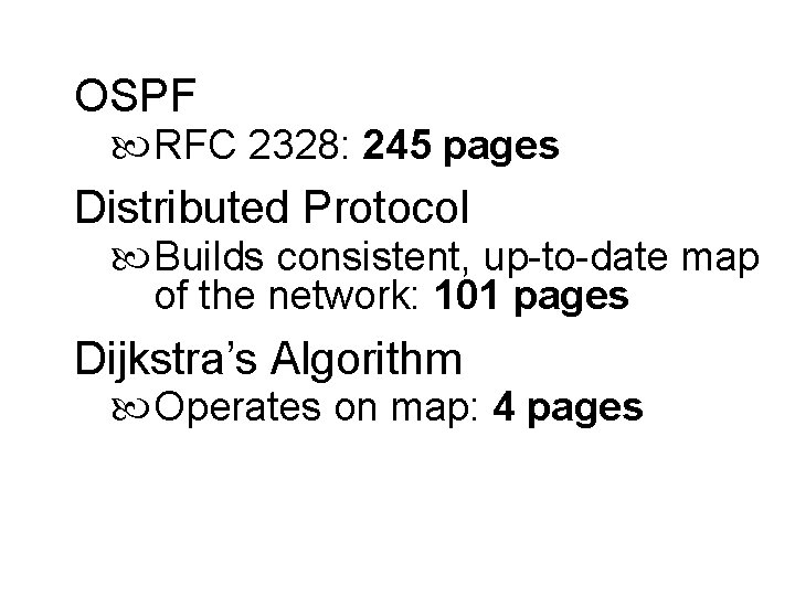 OSPF RFC 2328: 245 pages Distributed Protocol Builds consistent, up-to-date map of the network: