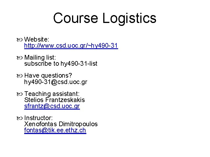 Course Logistics Website: http: //www. csd. uoc. gr/~hy 490 -31 Mailing list: subscribe to