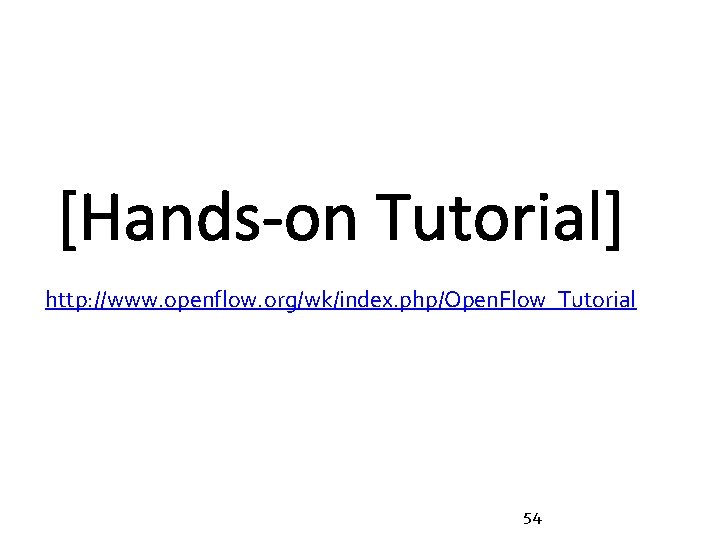 http: //www. openflow. org/wk/index. php/Open. Flow_Tutorial 54 