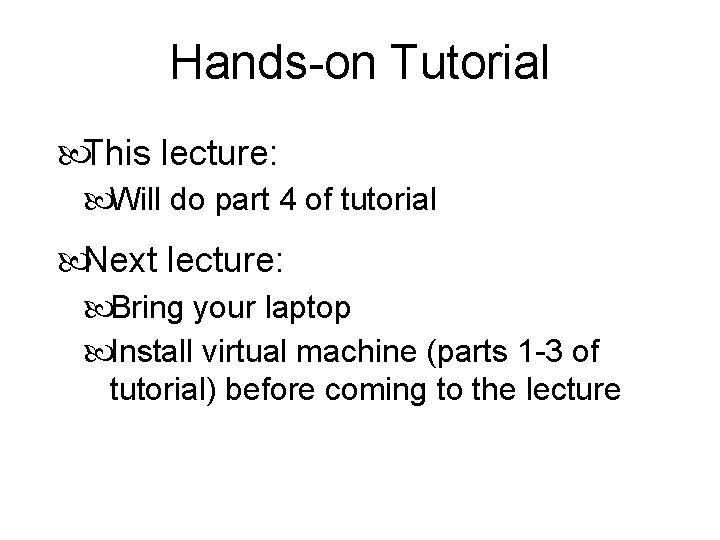 Hands-on Tutorial This lecture: Will do part 4 of tutorial Next lecture: Bring your