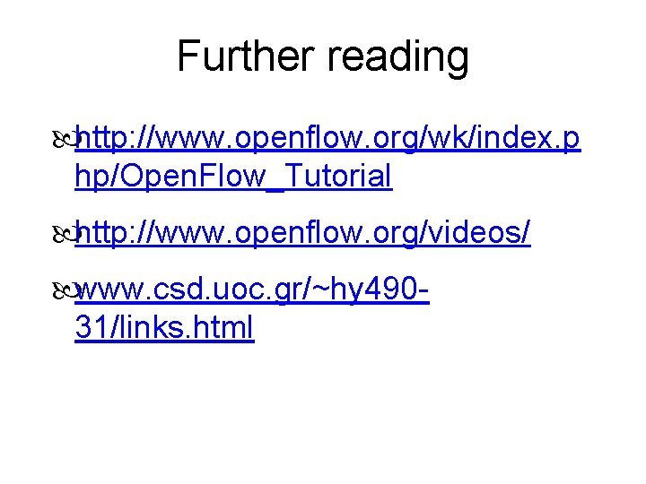 Further reading http: //www. openflow. org/wk/index. p hp/Open. Flow_Tutorial http: //www. openflow. org/videos/ www.