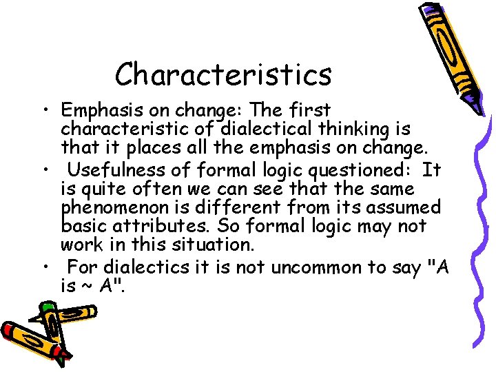 Characteristics • Emphasis on change: The first characteristic of dialectical thinking is that it