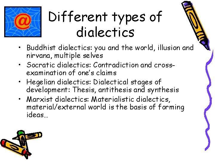 Different types of dialectics • Buddhist dialectics: you and the world, illusion and nirvana,