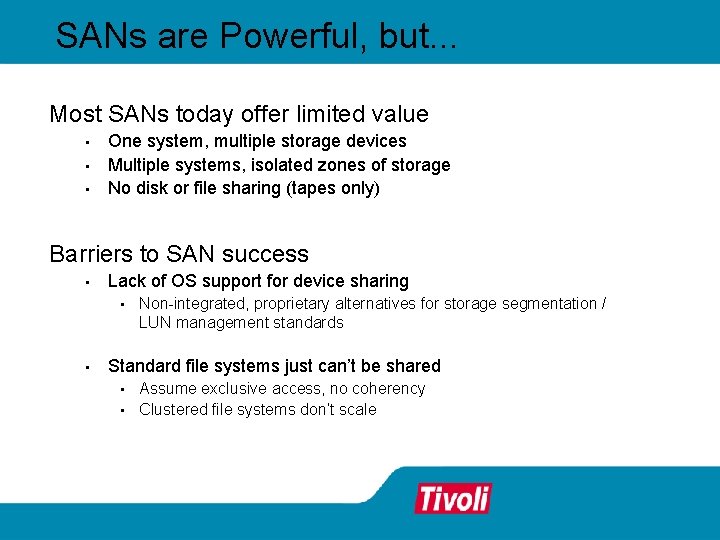 SANs are Powerful, but. . . Most SANs today offer limited value • •