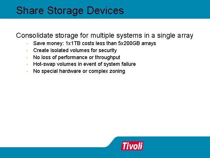 Share Storage Devices Consolidate storage for multiple systems in a single array • •