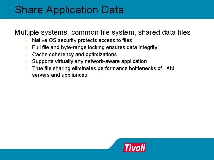 Share Application Data Multiple systems, common file system, shared data files • • •
