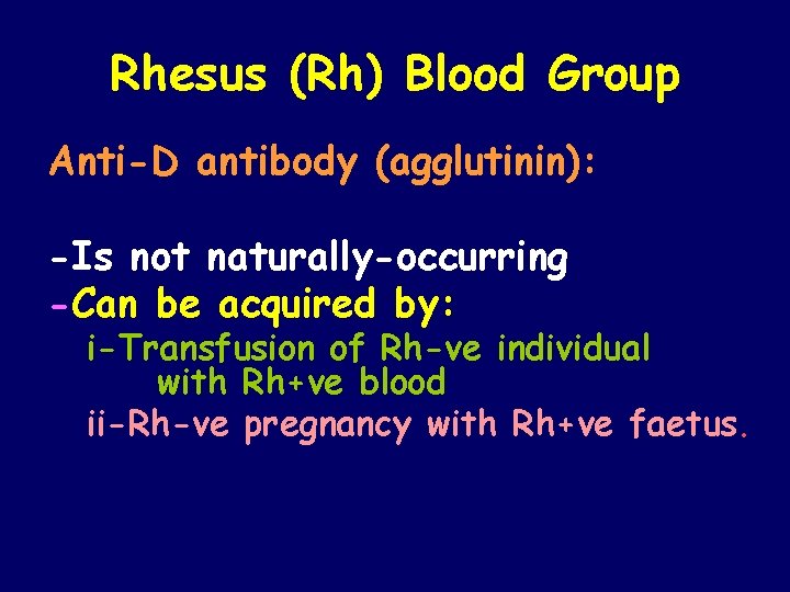 Rhesus (Rh) Blood Group Anti-D antibody (agglutinin): -Is not naturally-occurring -Can be acquired by: