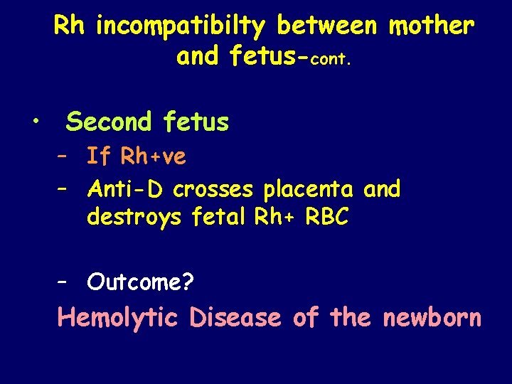 Rh incompatibilty between mother and fetus-cont. • Second fetus – If Rh+ve – Anti-D
