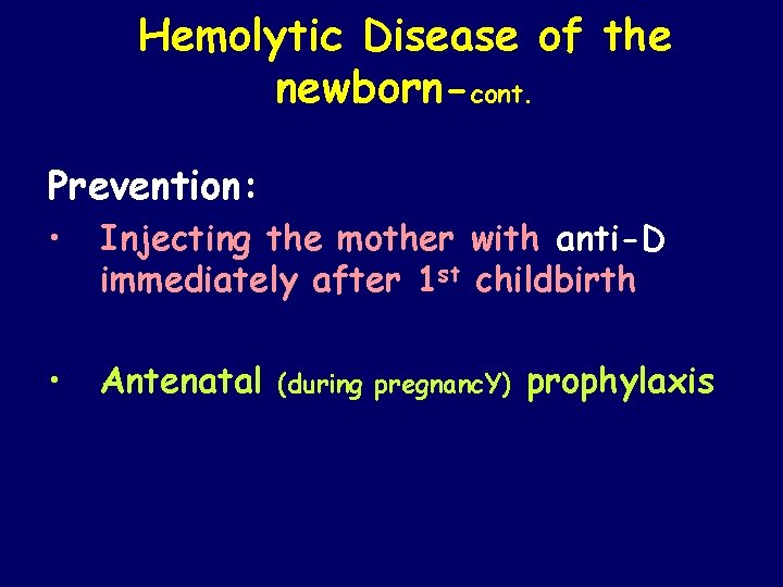 Hemolytic Disease of the newborn-cont. Prevention: • Injecting the mother with anti-D immediately after