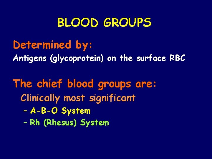 BLOOD GROUPS Determined by: Antigens (glycoprotein) on the surface RBC The chief blood groups