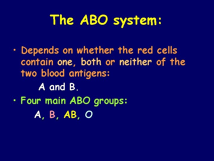 The ABO system: • Depends on whether the red cells contain one, both or