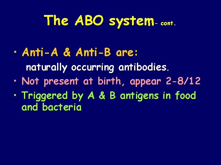 The ABO system- cont. • Anti-A & Anti-B are: naturally occurring antibodies. • Not