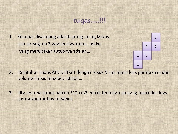 tugas…. . !!! 1. Gambar disamping adalah jaring-jaring kubus, jika persegi no 3 adalah