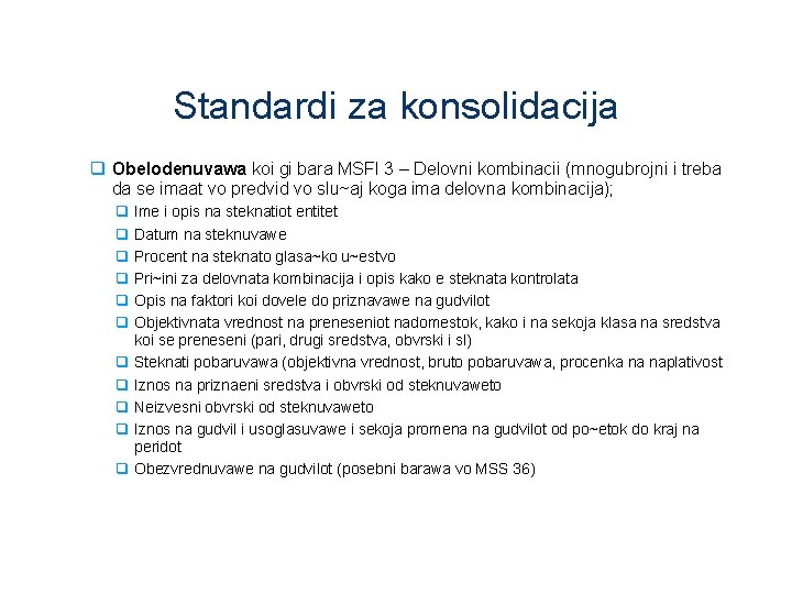 Standardi za konsolidacija q Obelodenuvawa koi gi bara MSFI 3 – Delovni kombinacii (mnogubrojni