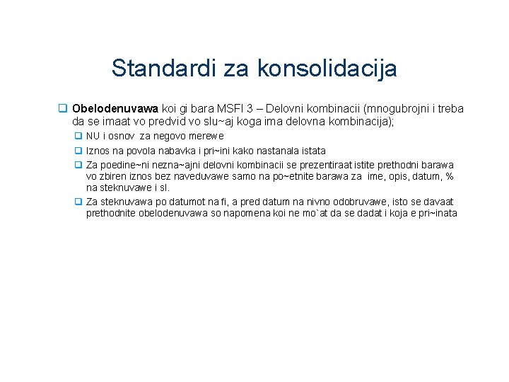 Standardi za konsolidacija q Obelodenuvawa koi gi bara MSFI 3 – Delovni kombinacii (mnogubrojni