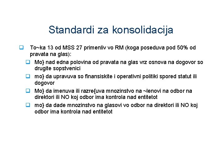 Standardi za konsolidacija q To~ka 13 od MSS 27 primenliv vo RM (koga poseduva