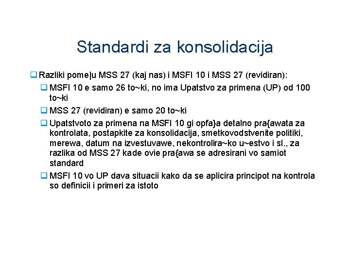 Standardi za konsolidacija q Razliki pome|u MSS 27 (kaj nas) i MSFI 10 i