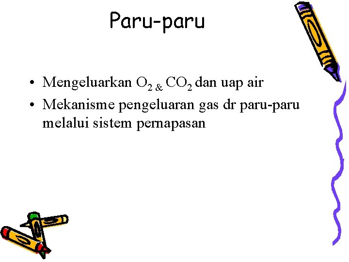 Paru-paru • Mengeluarkan O 2 & CO 2 dan uap air • Mekanisme pengeluaran