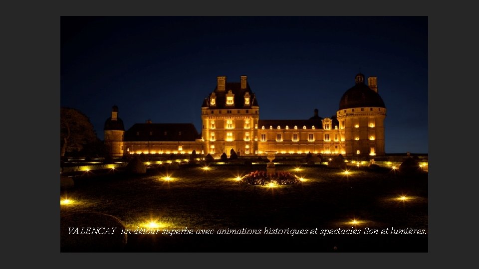 VALENCAY un détour superbe avec animations historiques et spectacles Son et lumières. 