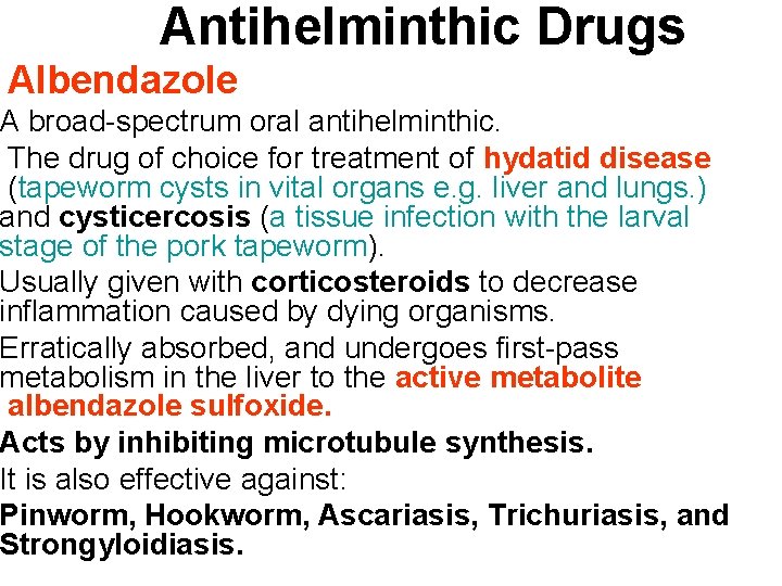 Antihelminthic Drugs Albendazole A broad-spectrum oral antihelminthic. The drug of choice for treatment of