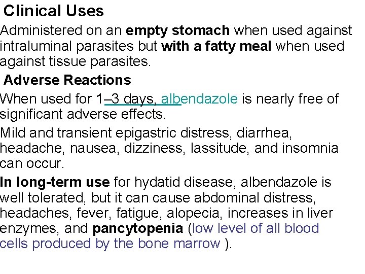 Clinical Uses Administered on an empty stomach when used against intraluminal parasites but with
