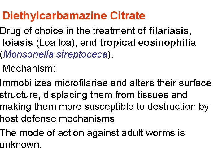 Diethylcarbamazine Citrate Drug of choice in the treatment of filariasis, loiasis (Loa loa), and