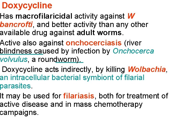 Doxycycline Has macrofilaricidal activity against W bancrofti, and better activity than any other available