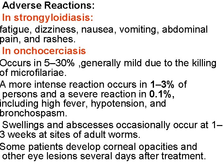 Adverse Reactions: In strongyloidiasis: fatigue, dizziness, nausea, vomiting, abdominal pain, and rashes. In onchocerciasis