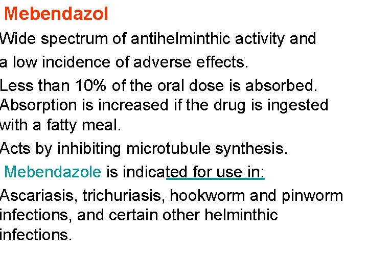 Mebendazol Wide spectrum of antihelminthic activity and a low incidence of adverse effects. Less