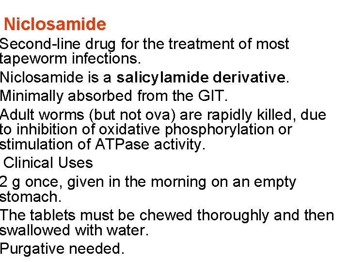 Niclosamide Second-line drug for the treatment of most tapeworm infections. Niclosamide is a salicylamide