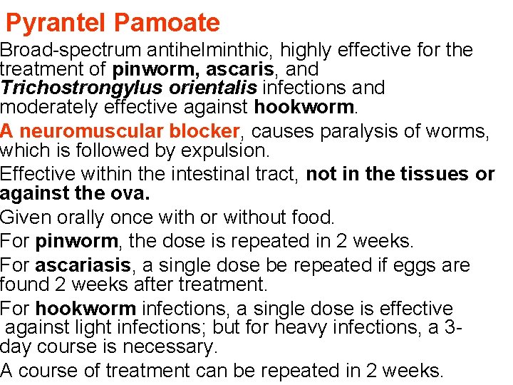 Pyrantel Pamoate Broad-spectrum antihelminthic, highly effective for the treatment of pinworm, ascaris, and Trichostrongylus