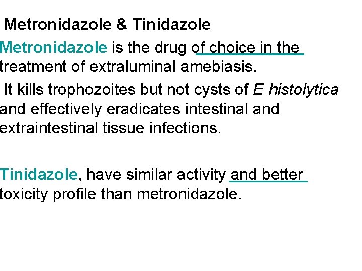 Metronidazole & Tinidazole Metronidazole is the drug of choice in the treatment of extraluminal