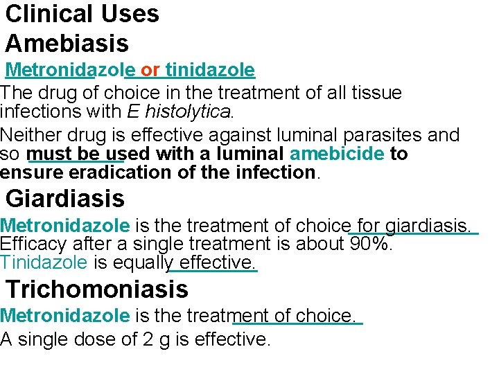 Clinical Uses Amebiasis Metronidazole or tinidazole The drug of choice in the treatment of