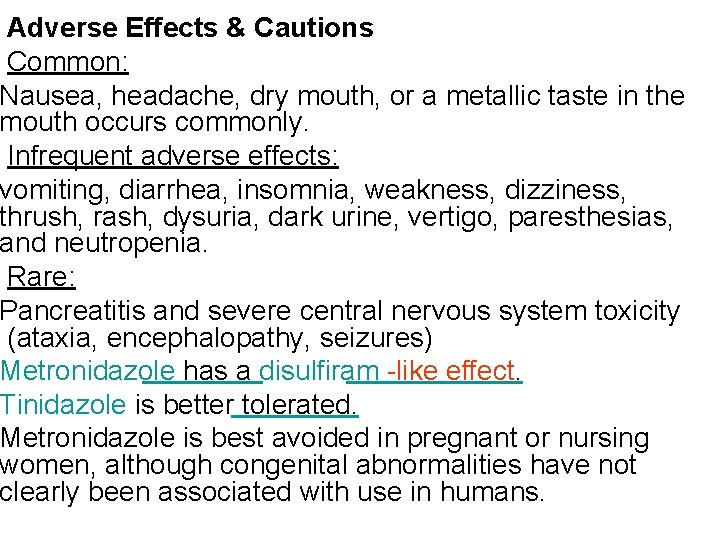 Adverse Effects & Cautions Common: Nausea, headache, dry mouth, or a metallic taste in