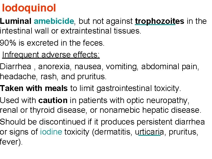 Iodoquinol Luminal amebicide, but not against trophozoites in the intestinal wall or extraintestinal tissues.
