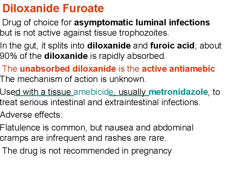 Diloxanide Furoate Drug of choice for asymptomatic luminal infections but is not active against