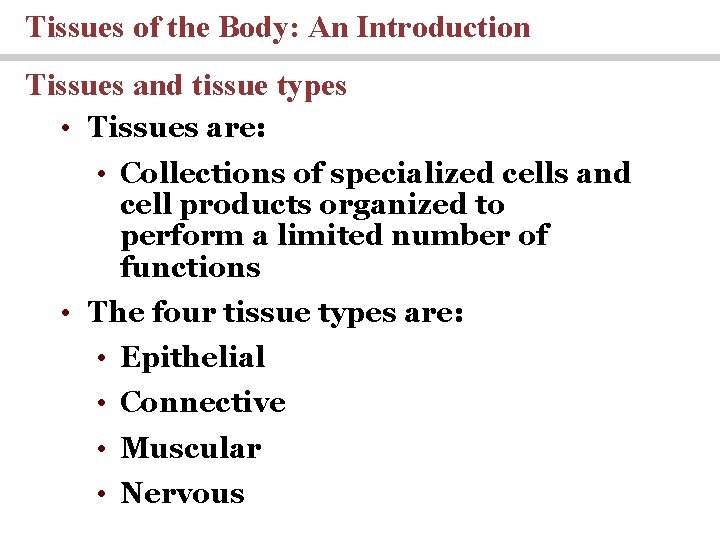 Tissues of the Body: An Introduction Tissues and tissue types • Tissues are: •