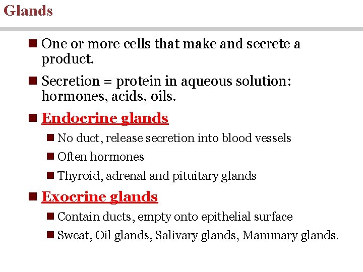 Glands n One or more cells that make and secrete a product. n Secretion