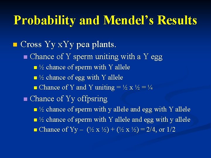 Probability and Mendel’s Results n Cross Yy x. Yy pea plants. n Chance of